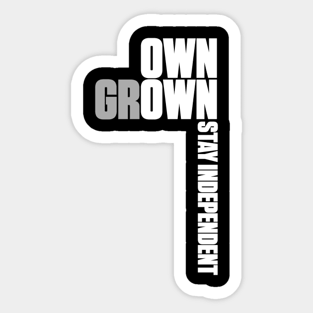 Own Grown: Stay Independent Sticker by gobhorse